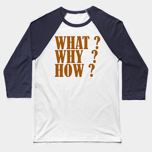 Why, What, How Baseball T-Shirt